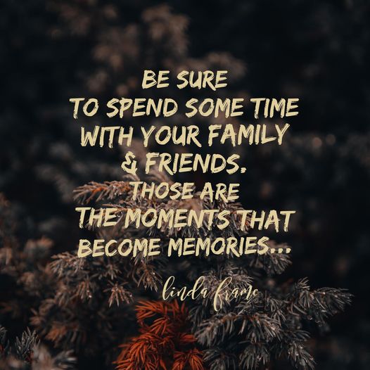 spend time with friends and family